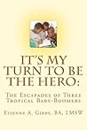 It's My Turn to Be the Hero: The Escapades of Three Tropical Baby-Boomers
