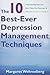 The 10 Best-Ever Depression Management Techniques by Margaret Wehrenberg The 10 Best-Ever Depression Management Techniques by Margaret Wehrenberg
