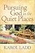Pursuing God in the Quiet P...