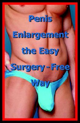 Penis Enlargement the Easy Surgery-Free Way (Paperback)