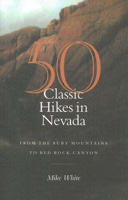 50 Classic Hikes In Nevada: From The Ruby Mountains To Red Rock Canyon (Paperback)