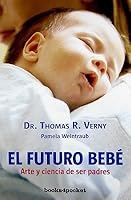 Tomorrow S Baby The Art And Science Of Parenting From Conception Through Infancy By Thomas R Verny
