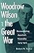 Woodrow Wilson and the Great War: Reconsidering America's Neutrality, 1914–1917