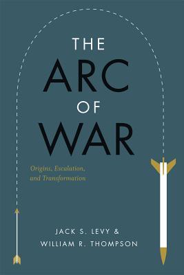 The Arc of War: Origins, Escalation, and Transformation (Paperback)