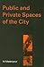 Public and Private Spaces of the City by Ali Madanipour