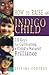 How to Raise an Indigo Child: 10 Keys for Cultivating a Child's Natural Brilliance