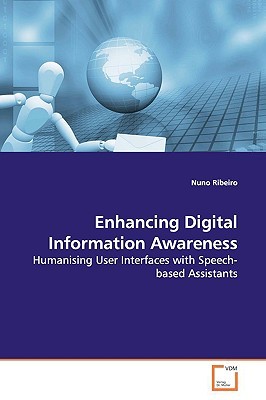 Enhancing Digital Information Awareness: Humanising User Interfaces with Speech-based Assistants (Paperback)
