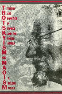 Trotskyism and Maoism: Theory and Practice in France and the United States (Paperback)