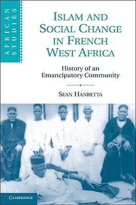 Islam and Social Change in French West Africa: History of an Emancipatory Community (African Studies, Series Number 110)