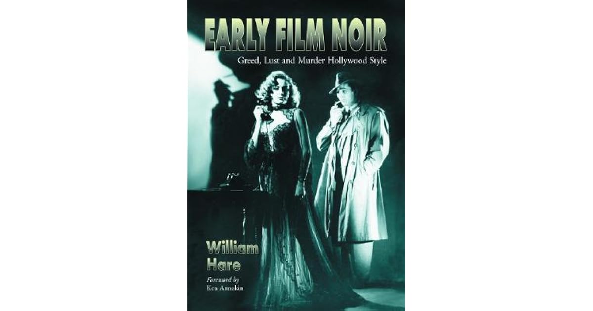 Early Film Noir Greed Lust And Murder Hollywood Style By William Hare