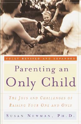 Parenting an Only Child: the Joys and Challenges of Raising Your One and Only (Paperback)