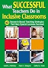 What Successful Teachers Do in Inclusive Classrooms: 60 Research-Based Teaching Strategies That Help Special Learners Succeed What Successful Teachers Do in Inclusive Classrooms: 60 Research-Based Teaching Strategies That Help Special Learners Succeed