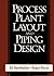 Process Plant Layout and Piping Design by Ed Bausbacher