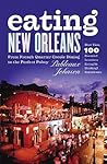 Eating New Orleans: From French Quarter Creole Dining to the Perfect Poboy