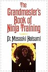 The Grandmaster's Book of Ninja Training The Grandmaster's Book of Ninja Training