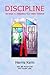 Discipline: Six Steps to Unleashing Your Hidden Potential