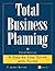 Total Business Planning: A Step-by-Step Guide with Forms