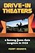 Drive-in Theaters: A Histor...