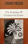Evagrius Ponticus: The Praktikos. Chapters on Prayer (Cistercian Studies) Evagrius Ponticus: The Praktikos. Chapters on Prayer (Cistercian Studies)