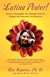 Latina Power!: Using 7 Strengths You Already Have to Create the Success You Deserve