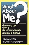 What About Me? Growing Up with a Developmentally Disabled Sib... by Bryna Siegel