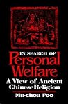 In Search of Personal Welfare: A View of Ancient Chinese Religion (Chinese Philosophy Culture) In Search of Personal Welfare: A View of Ancient Chinese Religion (Chinese Philosophy Culture)