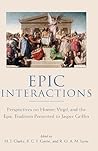 Epic Interactions: Perspectives on Homer, Virgil, and the Epic Tradition Presented to Jasper Griffin by Former Pupils