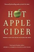 Hot Apple Cider: Words to Stir the Heart and Warm the Soul