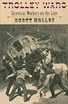Trolley Wars: Streetcar Workers on the Line (Becoming Modern: New Nineteenth-Century Studies (Paperback))