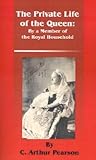 The Private Life of the Queen by a Member of the Royal Household The Private Life of the Queen by a Member of the Royal Household
