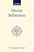 Divine Substance (Oxford Scholarly Classics)