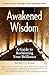 Awakened Wisdom by Patrick J. Ryan Awakened Wisdom by Patrick J. Ryan