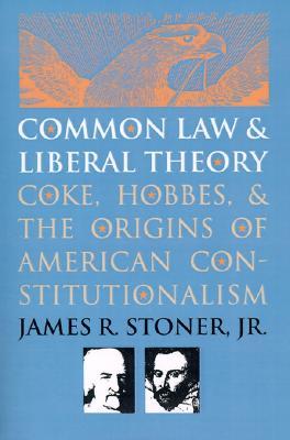 Common Law and Liberal Theory: Coke, Hobbes, and the Origins of American Constitutionalism (Paperback)