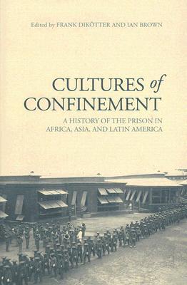 Cultures of Confinement: A History of the Prison in Africa, Asia, and Latin America (Hardcover)