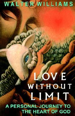Love Without Limit: A Personal Journey To The Heart Of God (Paperback)