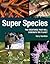 Super Species: The Creature...