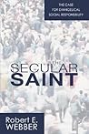 The Secular Saint: A Case for Evangelical Social Responsibility