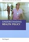 Understanding Health Policy (Understanding Welfare: Social Issues, Policy and Practice)