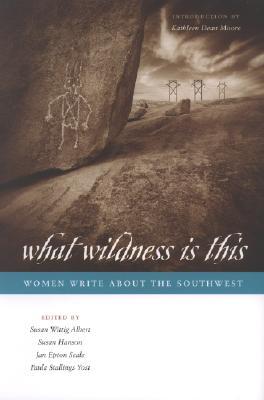 What Wildness Is This: Women Write about the Southwest (Southwestern Writers Collection Series, Wittliff Collections at Texas State University)