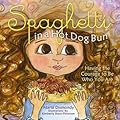 Spaghetti in a Hot Dog Bun: Having the Courage To Be Who You Are