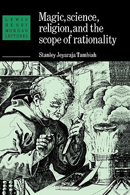 Magic, Science and Religion and the Scope of Rationality (Lewis Henry Morgan Lectures)