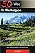 50 Hikes in Washington: Walks, Hikes, and Backpacks in the Evergreen State