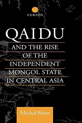 Qaidu and the Rise of the Independent Mongol State In Central Asia (Central Asia Research Forum)