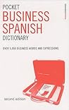 Pocket Business Spanish Dictionary : Over 5, 000 Business Words and Expressions