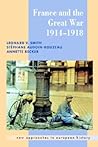 France and the Great War (New Approaches to European History, Series Number 26) France and the Great War (New Approaches to European History, Series Number 26)