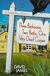 Three Bedrooms, Two Baths, One Very Dead Corpse by David  James