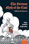The German Myth of the East by Vejas Gabriel Liulevicius The German Myth of the East by Vejas Gabriel Liulevicius