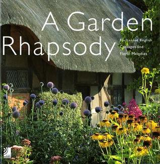 Garden Rhapsody: Enchanted English Cottage Gardens and Floral Melodies (Hardcover)