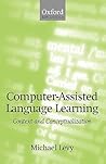 Computer-Assisted Language Learning: Context and Conceptualization Computer-Assisted Language Learning: Context and Conceptualization