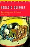 Cuentos de amor de locura y de muerte by Horacio Quiroga